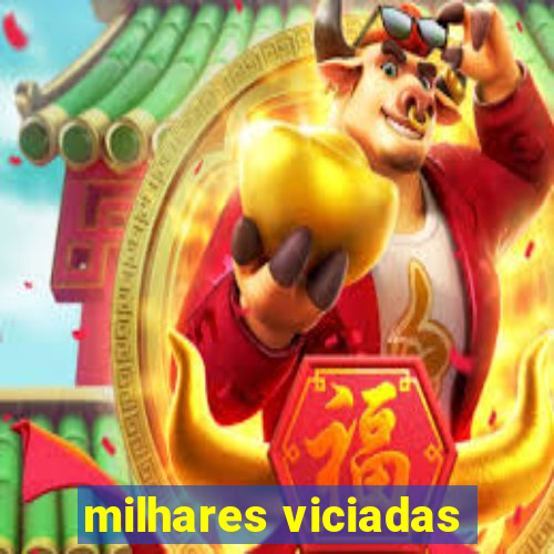 milhares viciadas